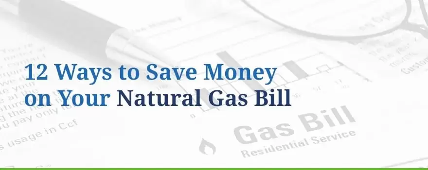 12 Ways To Save Money On Natural Gas