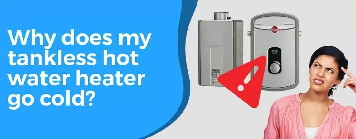 Why Does Tankless Hot Water Heater Go Cold